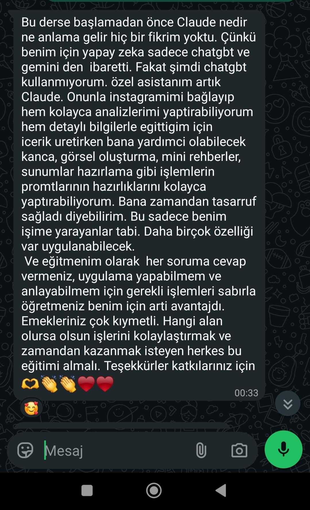 Katılımcı yorumu: Bu derse başlamadan önce Claude nedir ne anlama gelir hiçbir fikrim yoktu, şimdi özel asistanım Claude. Hangi alan olursa olsun işlerini kolaylaştırmak isteyen herkes bu eğitimi almalı.
